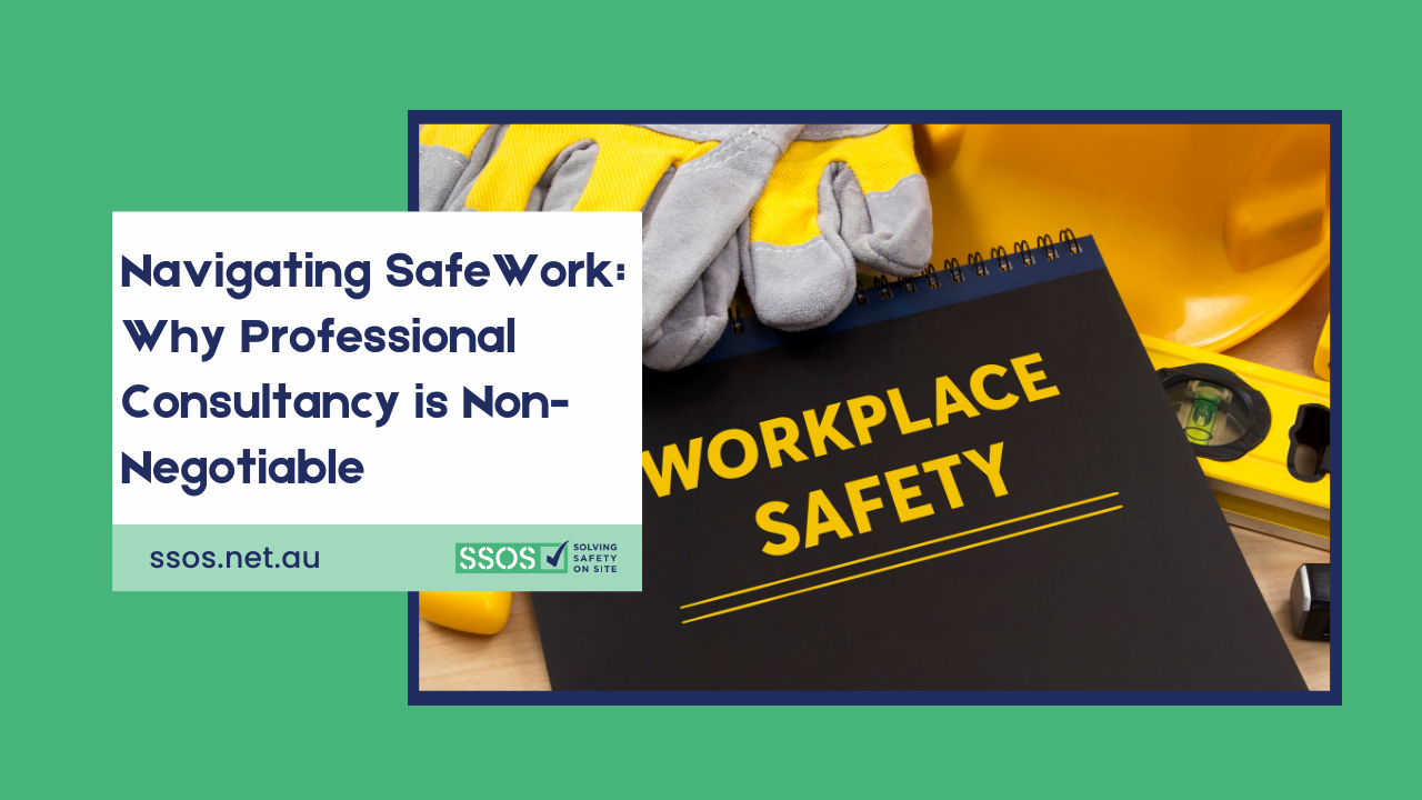 Navigating SafeWork: Why Professional Consultancy is Non-Negotiable